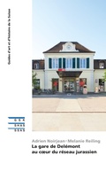 Cover: La gare de Del&eacute;mont au coeur du r&eacute;seau jurassien - Gesellschaft f&uuml;r Schweizerische Kunstgeschichte