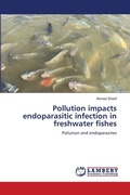 Cover: Pollution impacts endoparasitic infection in freshwater fishes - LAP Lambert Academic Publishing