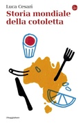 Cover: Storia mondiale della cotoletta - La cultura;Il Saggiatore