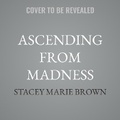 Cover: Ascending from Madness - Stacey Marie Brown