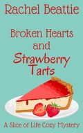 Cover: Broken Hearts and Strawberry Tarts (A Slice of Life Cozy Mystery, #5) - Rachel Beattie