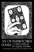 Cover: An Outstretched Hand: A Tarot Spread of Queer Stories - Right Here Write Queer Productions