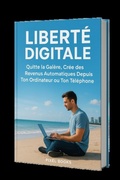 Cover: Libert&eacute; Digitale_Quitte la Gal&egrave;re, Cr&eacute;e des Revenus Automatiques Depuis Ton Ordinateur ou Ton T&eacute;l&eacute;phone (Business) - Pixel Books