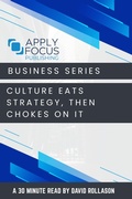 Cover: Culture Eats Strategy, Then Chokes on It. - Apply Focus Publishing