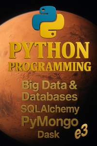 Enlarge image Cover: Python Programming: Big Data & Databases, SQLAlchemy, PyMongo, Dask - E3