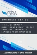 Cover: The Emotionally Intelligent Executive: The Skill That Separates Leaders from Managers - Apply Focus Publishing