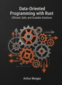 Enlarge image Cover: Data-Oriented Programming with Rust: Efficient, Safe, and Scalable Solutions - Arthur Morgan