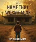 Cover: THE NAME THAT WASN'T MINE - Nicholas Ramirez