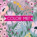 Cover: Color Me! Floral Cover - Keepsake Coloring Books Compact Edition: Gardens, Springtime, Blooms with Inspirational Quotes 7x7 Inches Portable Coloring Book for Adults & All Ages - New Seasons