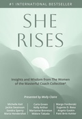 Cover: She Rises: Insights and Wisdom from the Women of The Masterful Coach Collective - Molly Claire