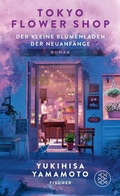 Cover: Tokyo Flower Shop - Der kleine Blumenladen der Neuanf&auml;nge - S. Fischer