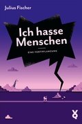 Cover: Ich hasse Menschen. Eine Fortpflanzung - Verlag Voland & Quist