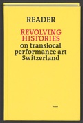 Cover: Reader Revolving Histories - on translocal performance art Switzerland - Vexer Verlag GmbH