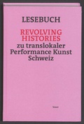 Cover: Lesebuch Revolving Histories - zu translokaler Performance Kunst Schweiz - Vexer Verlag GmbH