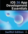Cover: iOS 26 App Development Essentials - SwiftUI Edition - Payload Media, Inc.