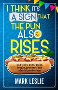 Cover: I Think It's A Sign That The Pun Also Rises: Dad Jokes, Puns, Quips, Laughs, Groaners, and Playful Pensive Ponderings - Stark Publishing