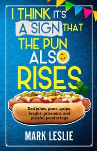 Enlarge image Cover: I Think It's A Sign That The Pun Also Rises: Dad Jokes, Puns, Quips, Laughs, Groaners, and Playful Pensive Ponderings - Stark Publishing