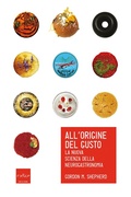 Cover: All'origine del gusto. La nuova scienza della neurogastronomia - Codice Edizioni