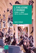 Cover: L'evoluzione &egrave; ovunque. Vedere il mondo con gli occhi di Darwin - Codice Edizioni