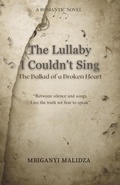 Cover: The Lullaby I Couldn't Sing:  The Ballad of a Broken Heart - Mbiganyi Malidza