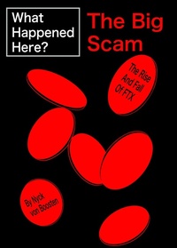 Enlarge image Cover: What Happened Here? The Big Scam - The Rise And Fall Of FTX - Nyck von Boosten