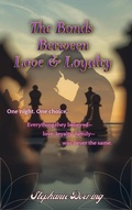 Cover: The Bonds Between Love & Loyalty - Stephanie Doering