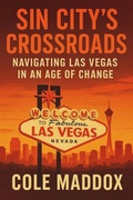 Cover: Sin City's Crossroads: Navigating Las Vegas in an Age of Change - Dusty Coffyn