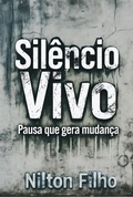 Cover: Sil&ecirc;ncio Vivo: Pausa que Gera Mudan&ccedil;a - Nilton Filho