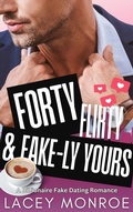 Cover: Forty, Flirty and Fake-ly Yours - Lacey Monroe Books