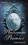 Cover: Platinum Prisons (The Rose Tree Chronicles, #4) - J.D. Buchmiller