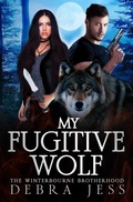 Cover: My Fugitive Wolf (A Winterbourne Brotherhood Shifter Romance, #1) - Debra Jess, Corp.