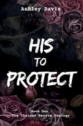 Cover: His to Protect - Ashley Davis