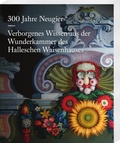 Cover: 300 Jahre Neugier. Verborgenes Wissen aus der Wunderkammer das Halleschen Waisenhauses - Harrassowitz Verlag