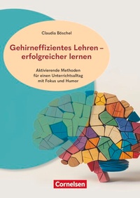 Enlarge image Cover: Gehirneffizientes Lehren - erfolgreicher lernen - Aktivierende Methoden für einen Unterrichtsalltag mit Fokus und Humor - Cornelsen Pädagogik