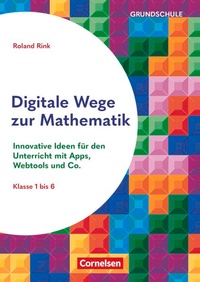 Enlarge image Cover: Digitale Wege zur Mathematik - Innovative Ideen für den Unterricht mit Apps, Webtools und Co. - Cornelsen Pädagogik