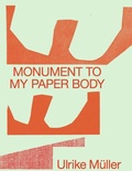 Cover: Ulrike M&uuml;ller. Monument to my Paper Body - K&ouml;nig, Walther