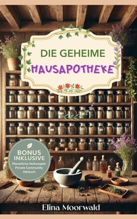 Abbildung von: Die geheime Hausapotheke - Publishdrive