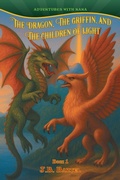 Cover: The Dragon, The Griffin, and The Children of Light - FriesenPress