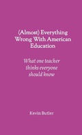 Cover: (Almost) Everything Wrong With American Education - Lulu.com