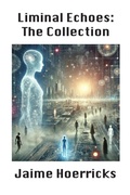 Cover: Liminal Echoes - The Collection - Lulu.com