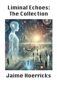 Enlarge image Cover: Liminal Echoes - The Collection - Lulu.com