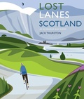 Cover: Lost Lanes Scotland - Wild Things Publishing Ltd