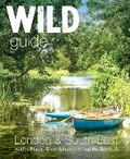 Cover: Wild Guide London & South East England - Wild Things Publishing Ltd