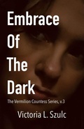 Cover: Embrace of the Dark (The Vermilion Countess Series, #3) - Victoria L. Szulc