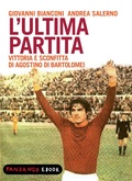 Cover: L'ultima partita - vittoria e sconfitta di Agostino Di Bartolomei - Fandango Libri