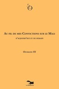 Cover: Au Fil De Mes Convictions Sur Le Mali D'aujourd'hui Et De Demain - La Sahelienne