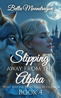 Cover: Slipping Away From the Alpha (Wolf Shifter Fairy Tale Retellings, #4) - Rogue Wolf Publishing