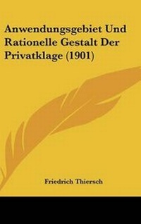 Abbildung von: Anwendungsgebiet Und Rationelle Gestalt Der Privatklage (1901) - Kessinger Publishing