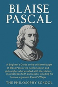 Bild: Blaise Pascal:A Beginner's Guide to the brilliant thought of the mathematician and philosopher who wrestled with the relationship between faith and reason, including the Pascal's Wager. (Western Philosophy) - The Philosophy School