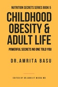 Cover: Childhood Obesity and Adult Life (Nutrition Secrets, #1) - Amrita Basu